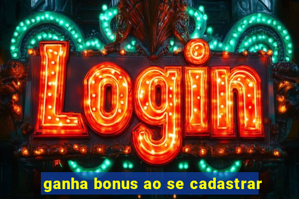 ganha bonus ao se cadastrar