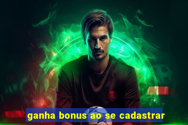 ganha bonus ao se cadastrar