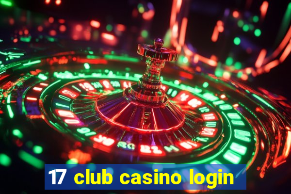 17 club casino login