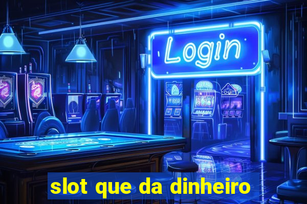 slot que da dinheiro