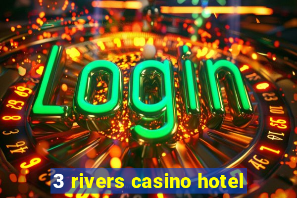 3 rivers casino hotel