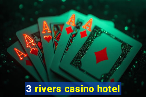 3 rivers casino hotel