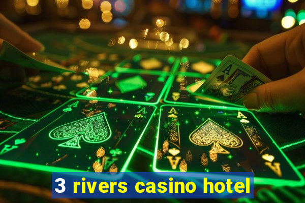 3 rivers casino hotel