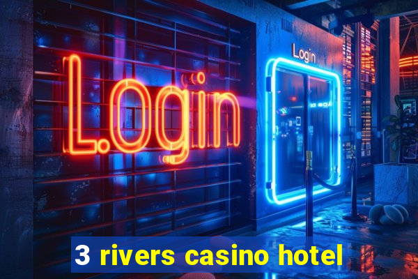 3 rivers casino hotel