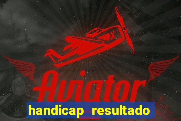 handicap resultado final 2