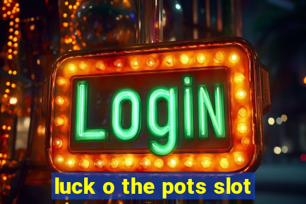 luck o the pots slot