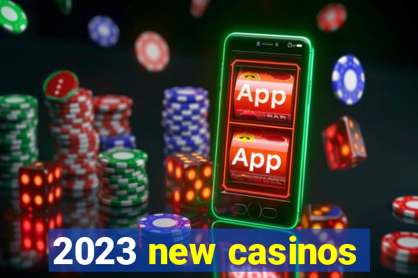 2023 new casinos