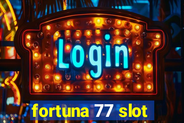 fortuna 77 slot