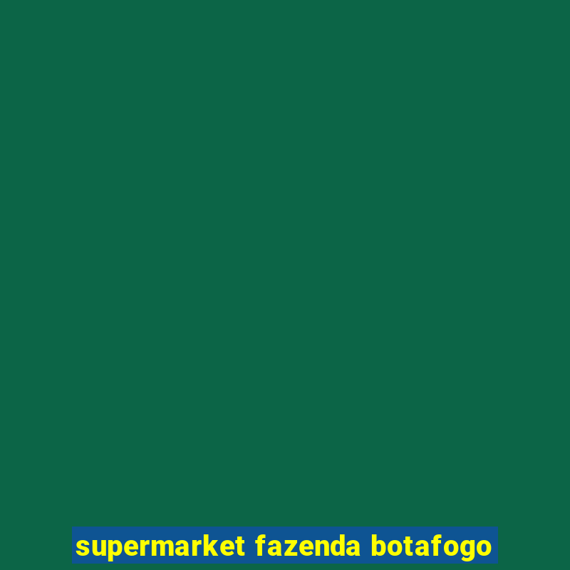 supermarket fazenda botafogo