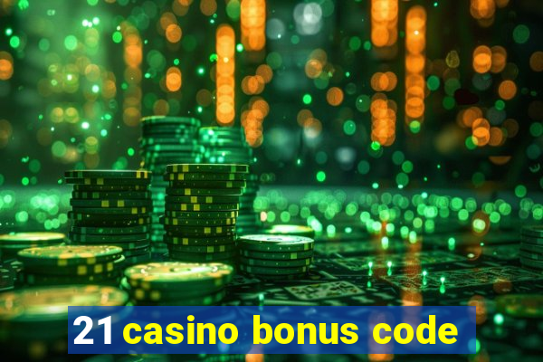 21 casino bonus code