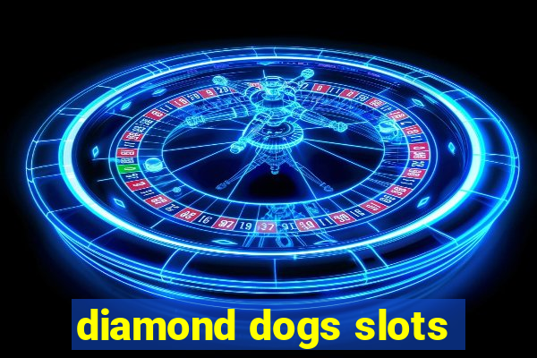 diamond dogs slots