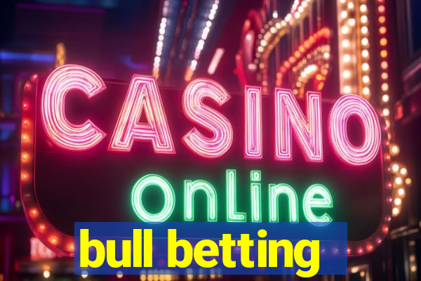 bull betting