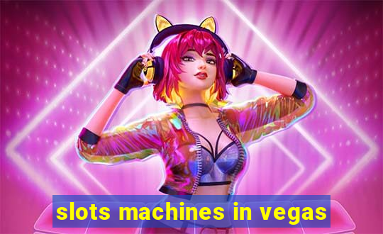 slots machines in vegas