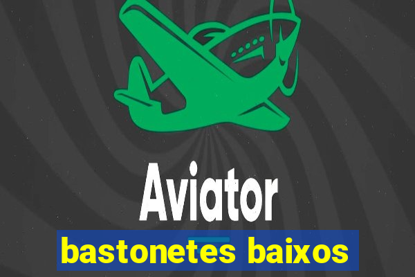 bastonetes baixos