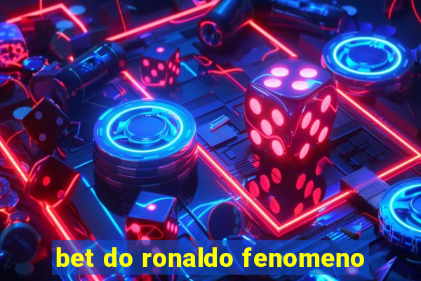 bet do ronaldo fenomeno