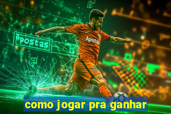 como jogar pra ganhar