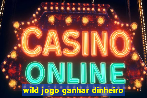 wild jogo ganhar dinheiro