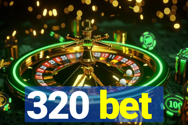 320 bet