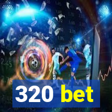 320 bet