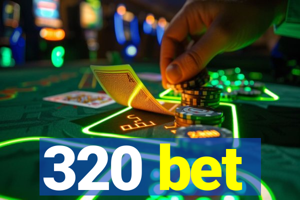 320 bet