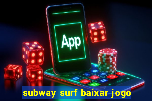 subway surf baixar jogo