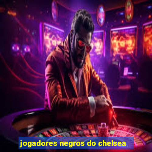 jogadores negros do chelsea