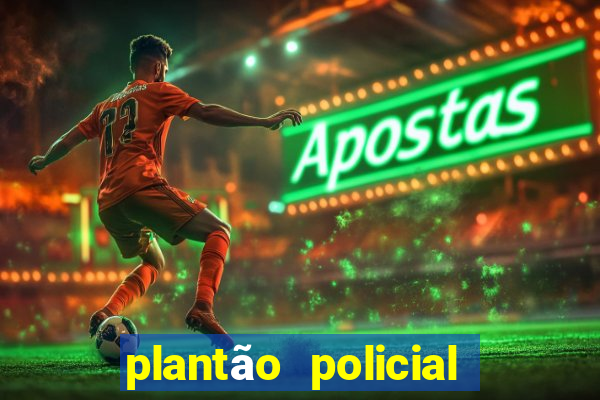 plantão policial manaus hoje