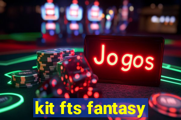 kit fts fantasy