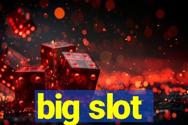 big slot