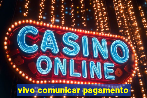 vivo comunicar pagamento