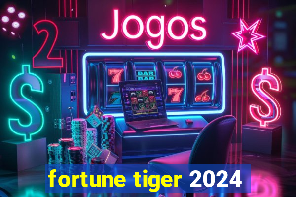 fortune tiger 2024