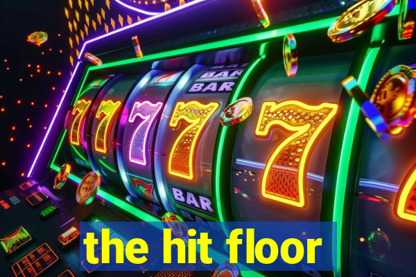 the hit floor