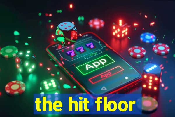 the hit floor