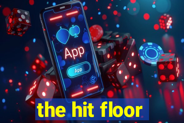 the hit floor