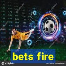 bets fire