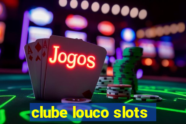 clube louco slots