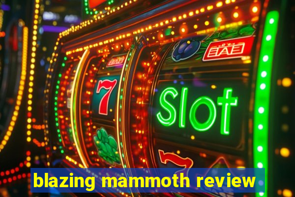 blazing mammoth review