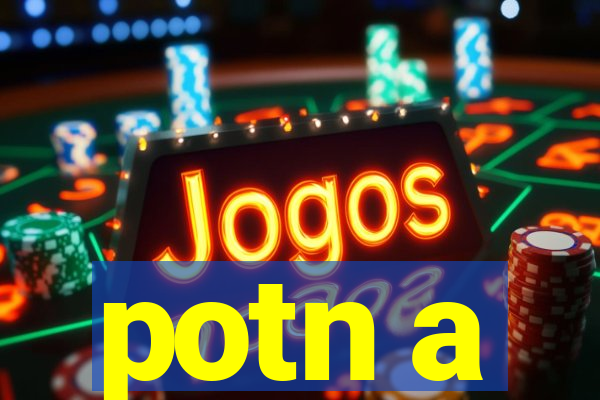 potn a