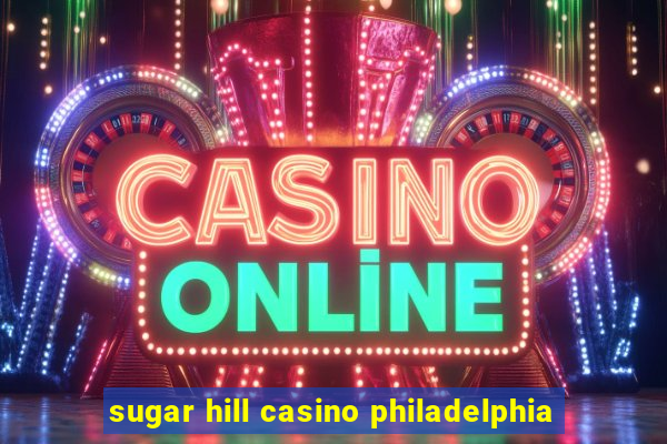 sugar hill casino philadelphia