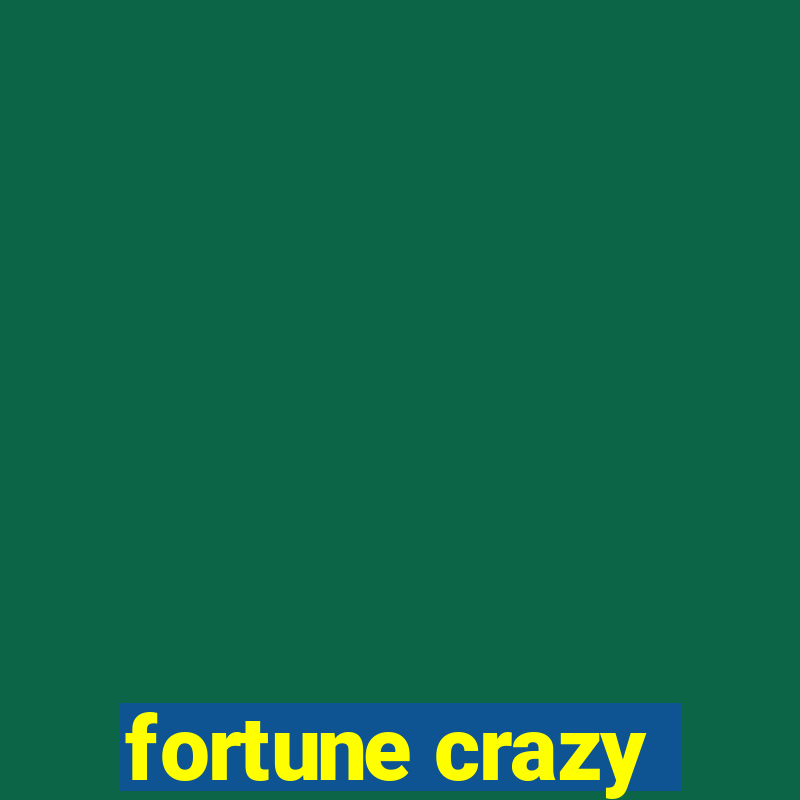 fortune crazy