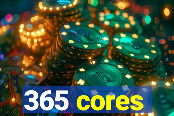 365 cores