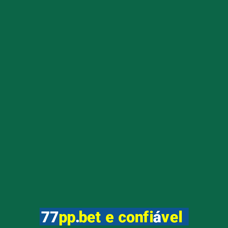 77pp.bet e confiável