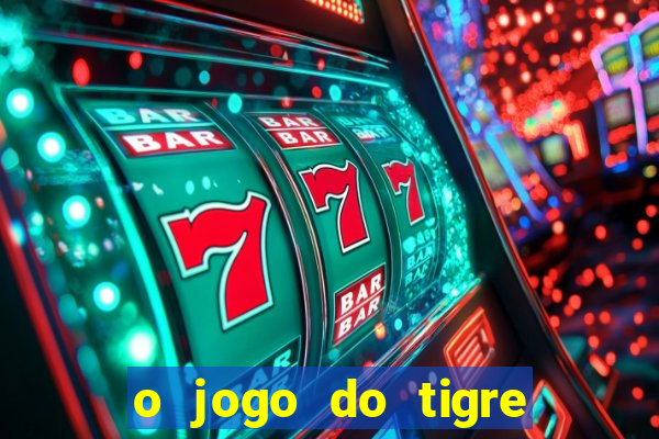 o jogo do tigre paga de verdade