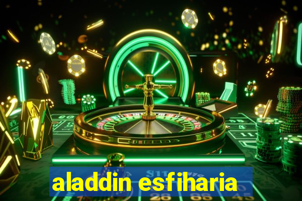 aladdin esfiharia