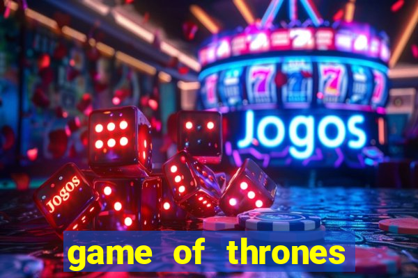 game of thrones slot machines