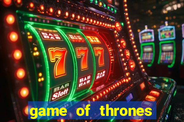 game of thrones slot machines