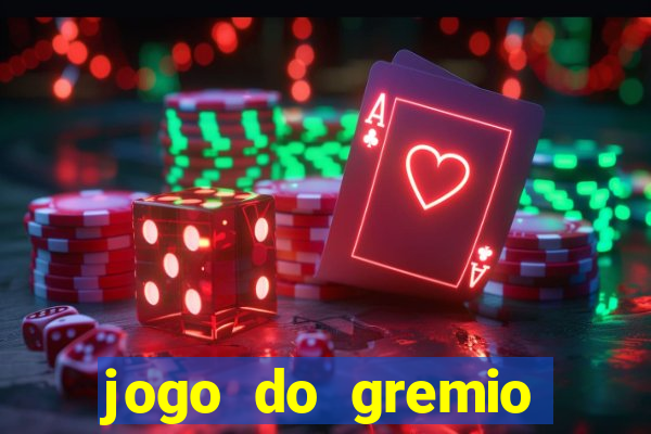 jogo do gremio hoje ao vivo onde assistir