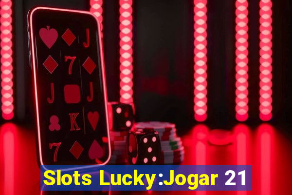 Slots Lucky:Jogar 21