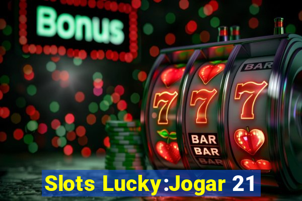 Slots Lucky:Jogar 21