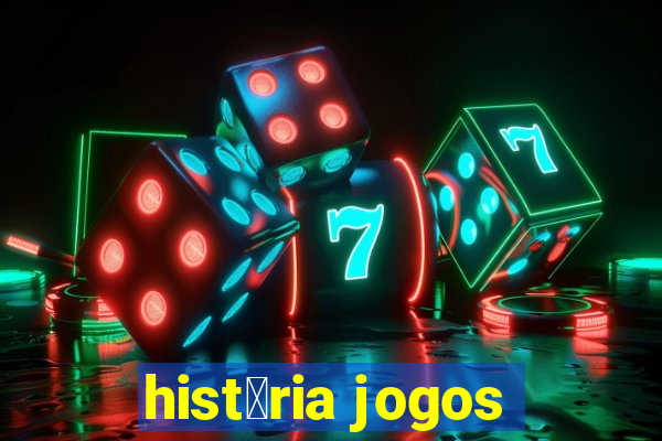 hist贸ria jogos